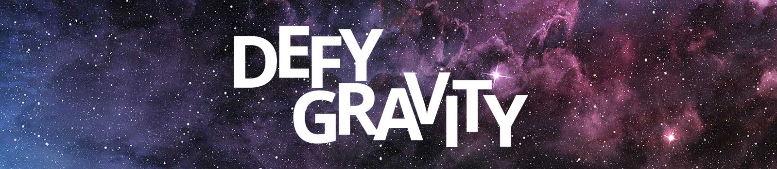 Defy gravity